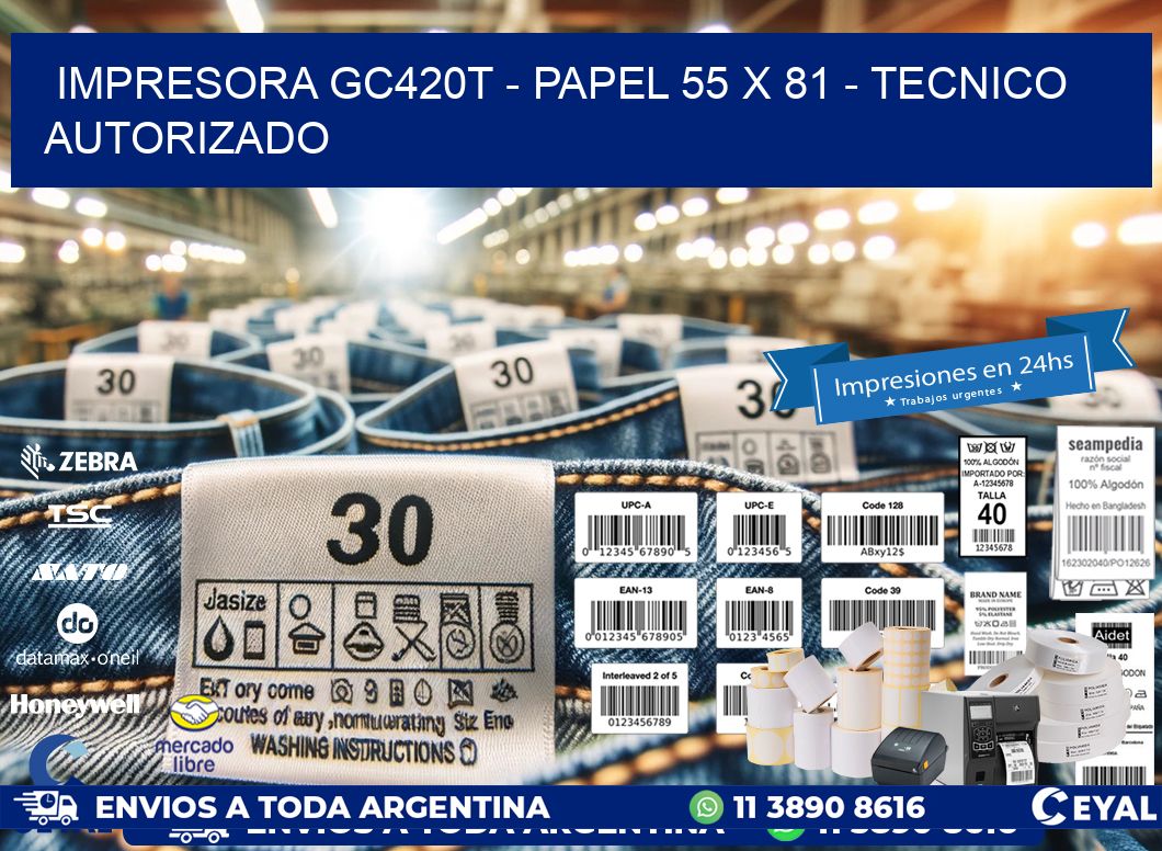 IMPRESORA GC420T - PAPEL 55 x 81 - TECNICO AUTORIZADO