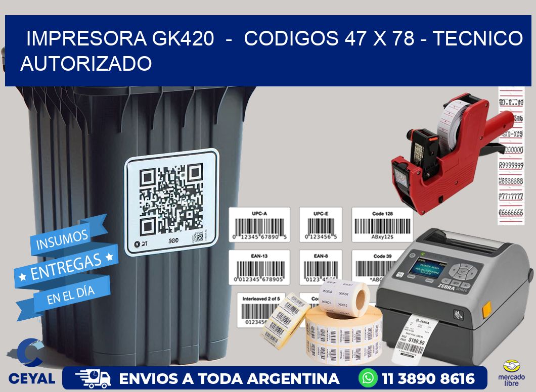 IMPRESORA GK420  -  CODIGOS 47 x 78 - TECNICO AUTORIZADO