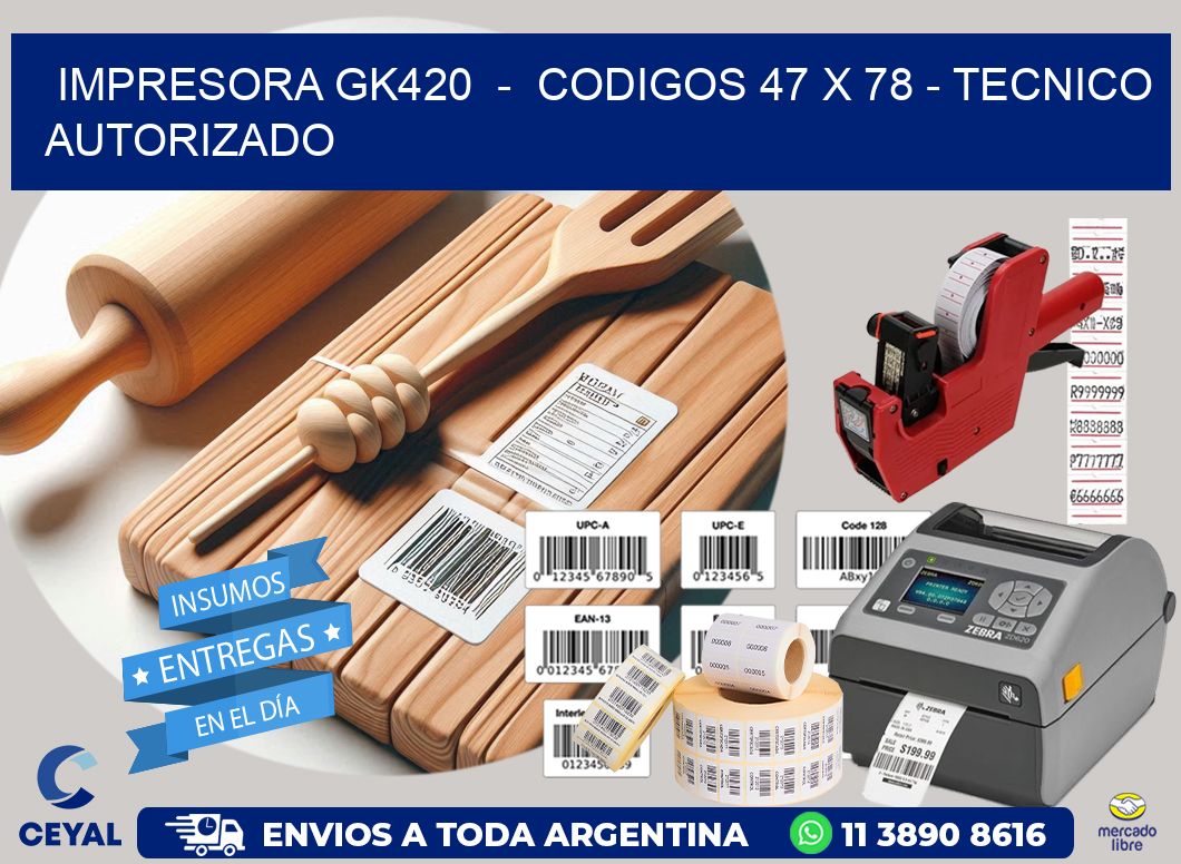 IMPRESORA GK420  -  CODIGOS 47 x 78 - TECNICO AUTORIZADO