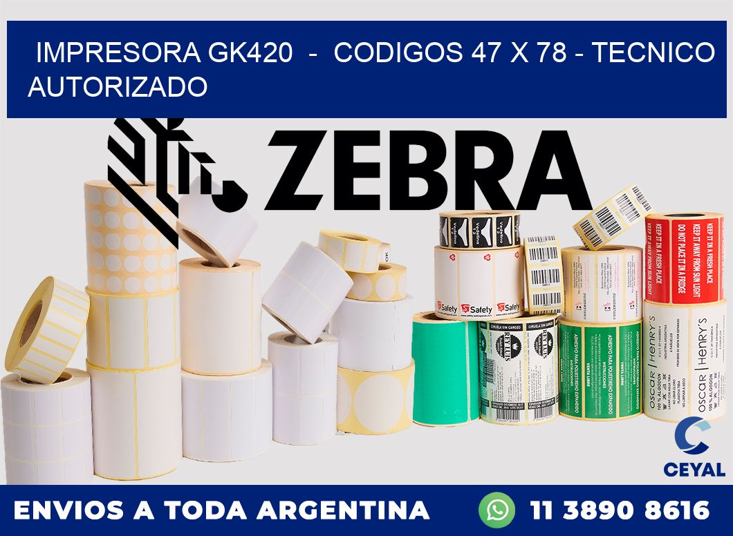 IMPRESORA GK420  -  CODIGOS 47 x 78 - TECNICO AUTORIZADO