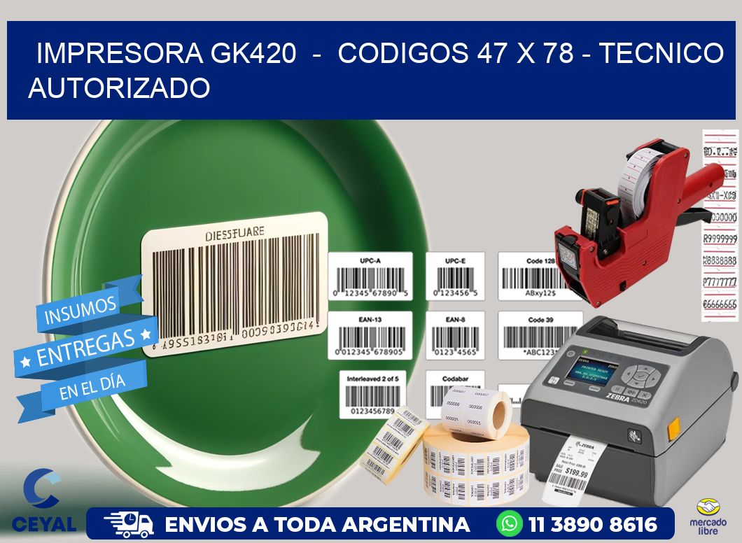 IMPRESORA GK420  –  CODIGOS 47 x 78 – TECNICO AUTORIZADO