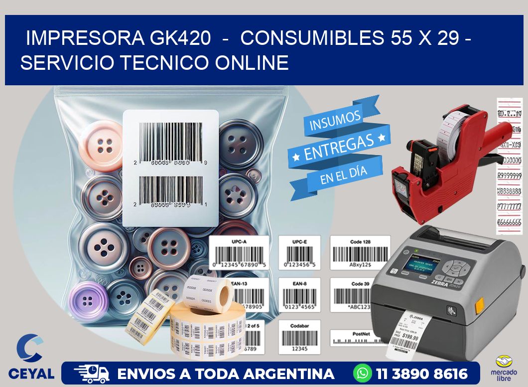 IMPRESORA GK420  -  CONSUMIBLES 55 x 29 - SERVICIO TECNICO ONLINE