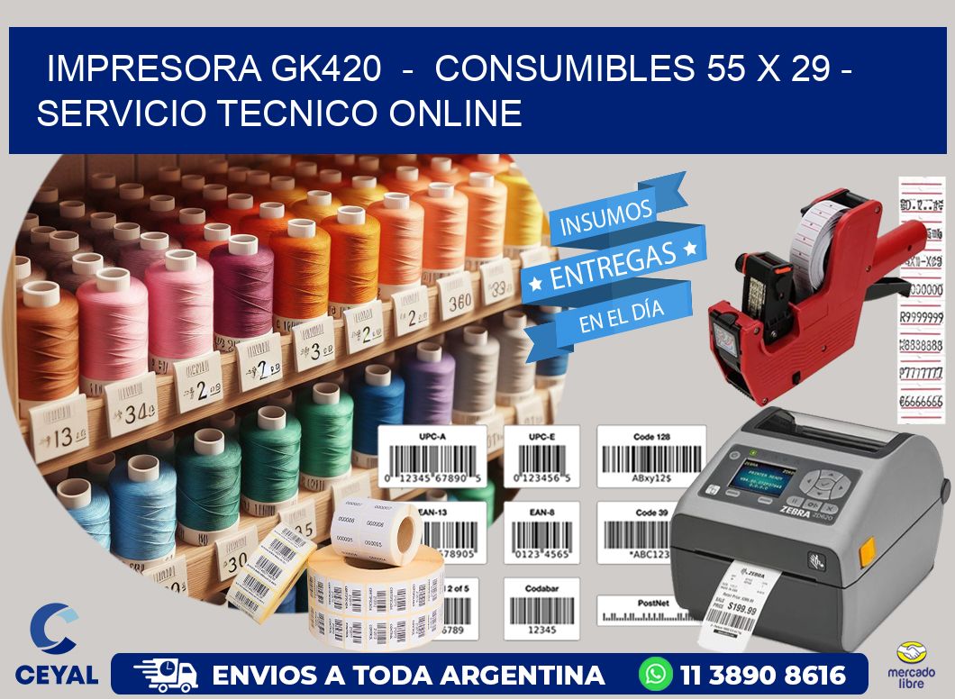 IMPRESORA GK420  -  CONSUMIBLES 55 x 29 - SERVICIO TECNICO ONLINE