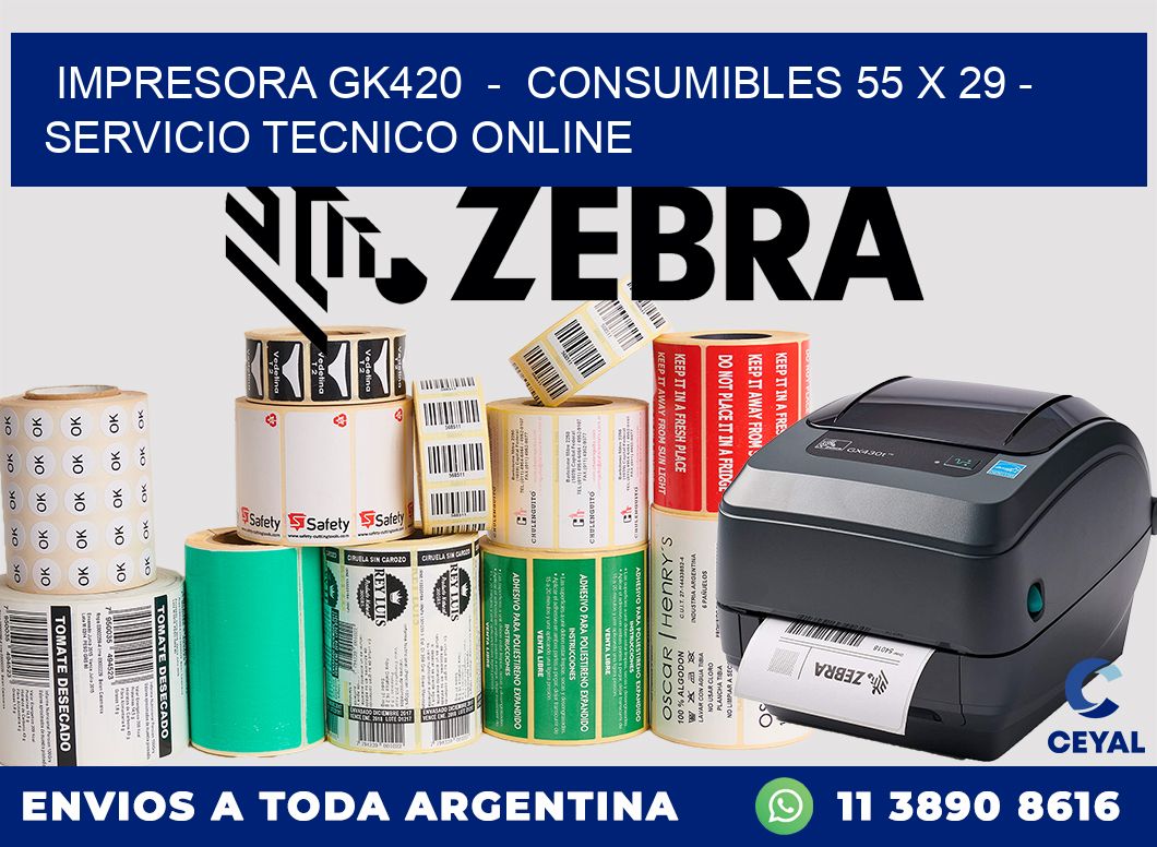 IMPRESORA GK420  -  CONSUMIBLES 55 x 29 - SERVICIO TECNICO ONLINE