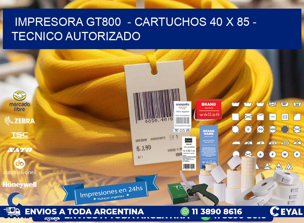 IMPRESORA GT800  - CARTUCHOS 40 x 85 - TECNICO AUTORIZADO
