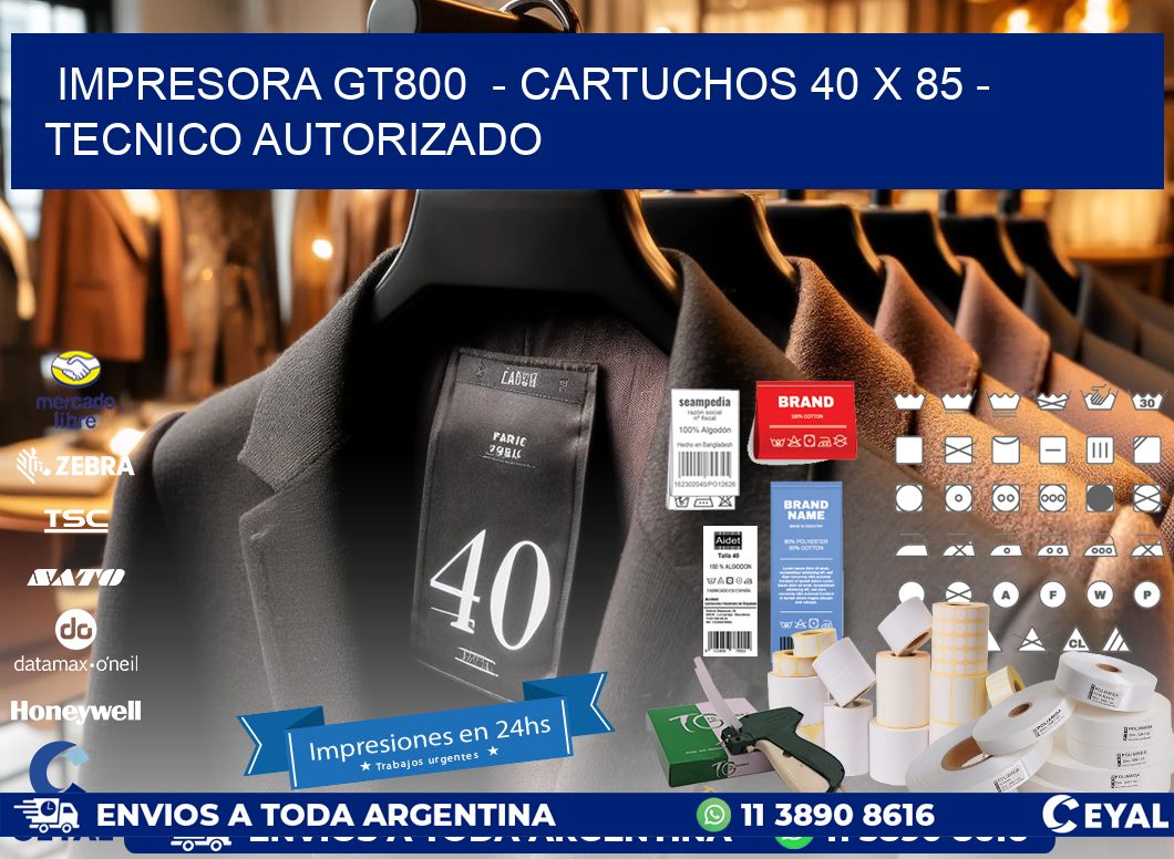 IMPRESORA GT800  – CARTUCHOS 40 x 85 – TECNICO AUTORIZADO