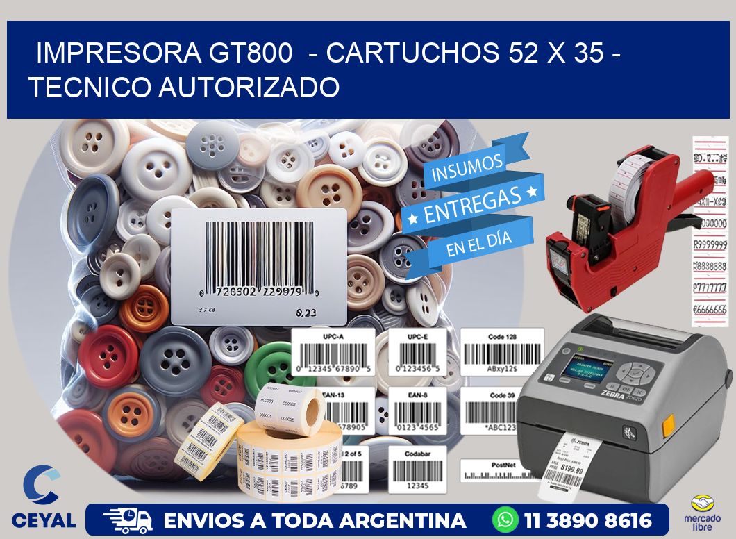 IMPRESORA GT800  - CARTUCHOS 52 x 35 - TECNICO AUTORIZADO