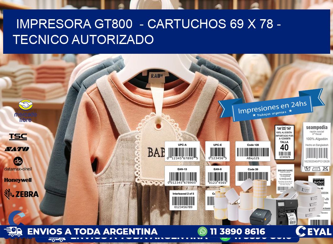 IMPRESORA GT800  - CARTUCHOS 69 x 78 - TECNICO AUTORIZADO