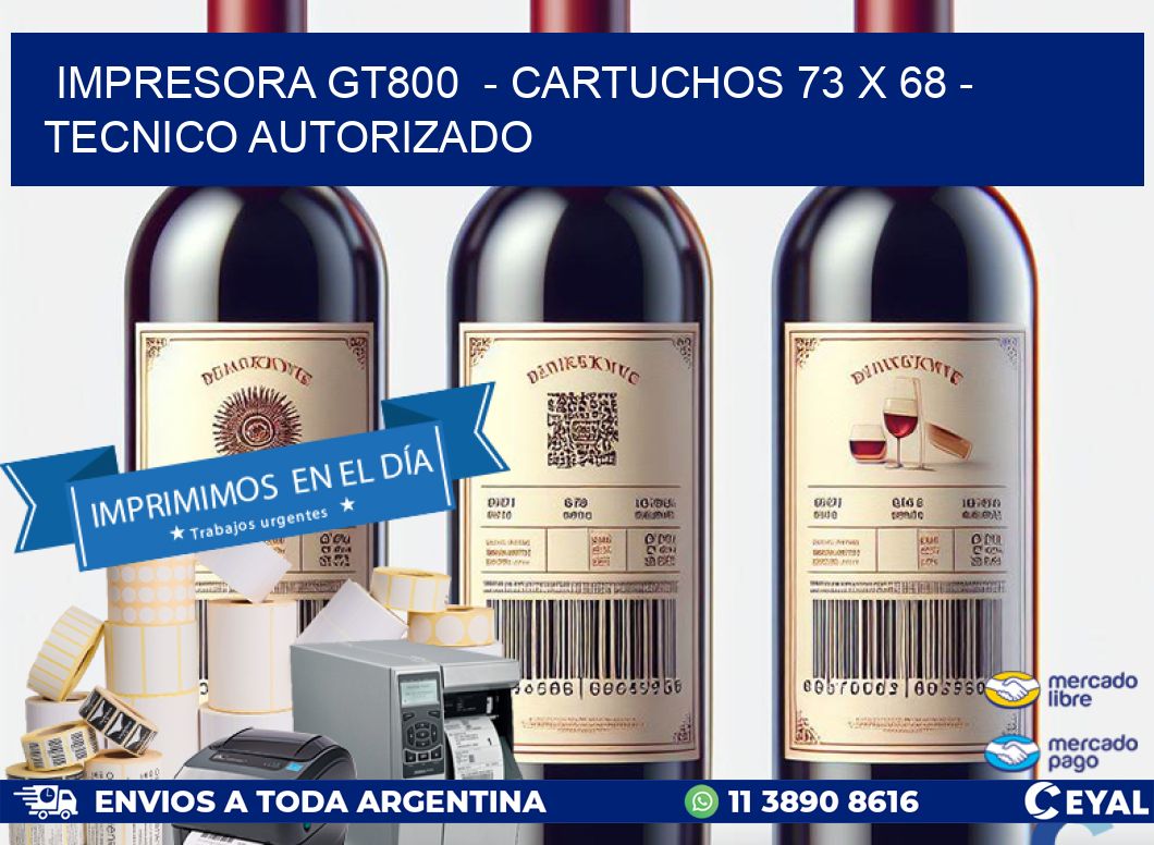 IMPRESORA GT800  - CARTUCHOS 73 x 68 - TECNICO AUTORIZADO