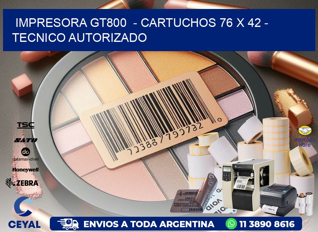 IMPRESORA GT800 - CARTUCHOS 76 x 42 - TECNICO AUTORIZADO