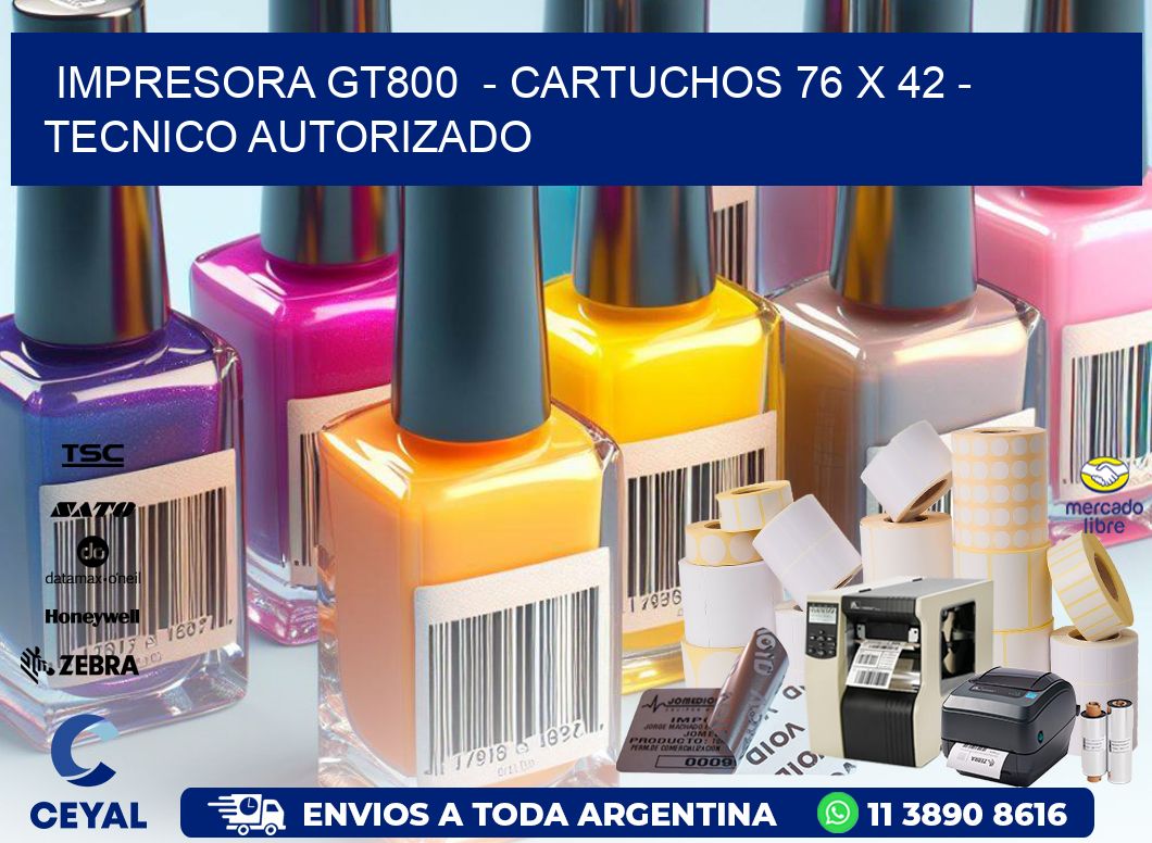 IMPRESORA GT800 - CARTUCHOS 76 x 42 - TECNICO AUTORIZADO