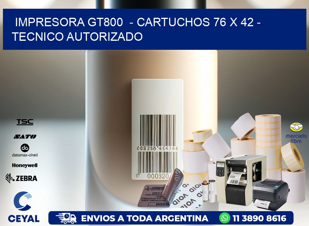 IMPRESORA GT800 - CARTUCHOS 76 x 42 - TECNICO AUTORIZADO