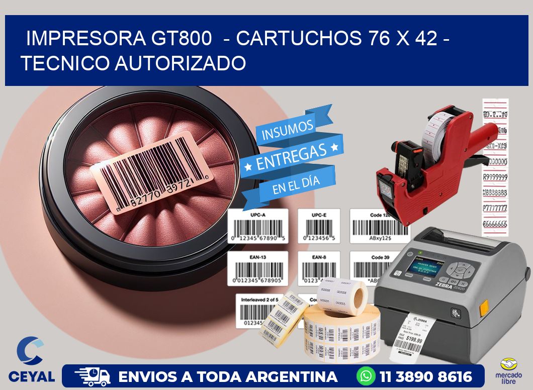 IMPRESORA GT800  – CARTUCHOS 76 x 42 – TECNICO AUTORIZADO