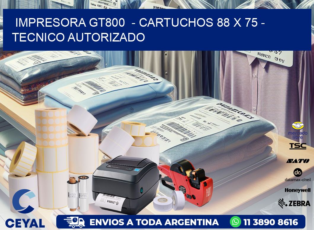 IMPRESORA GT800  - CARTUCHOS 88 x 75 - TECNICO AUTORIZADO