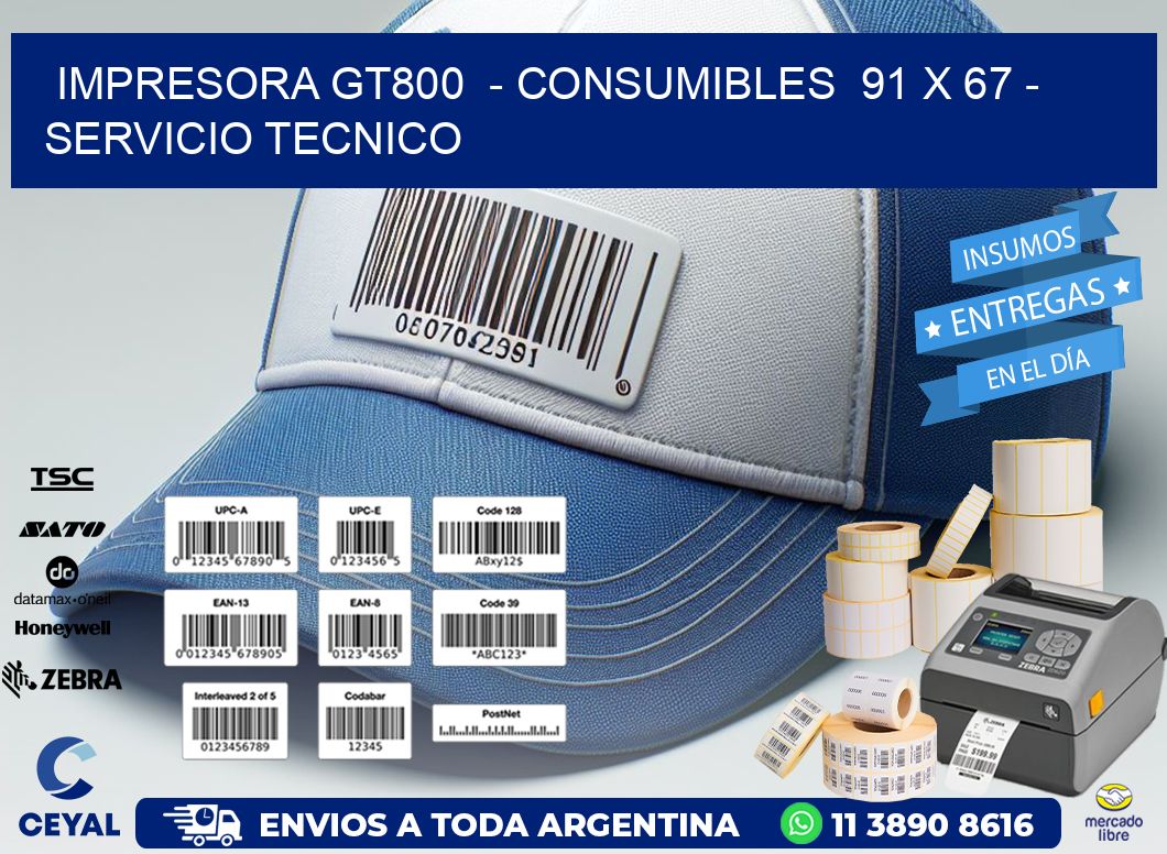 IMPRESORA GT800  – CONSUMIBLES  91 x 67 – SERVICIO TECNICO