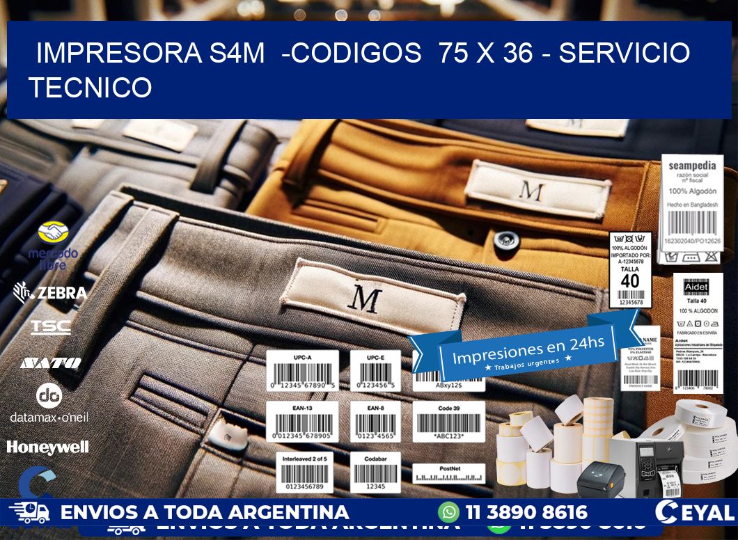 IMPRESORA S4M  -CODIGOS  75 x 36 - SERVICIO TECNICO