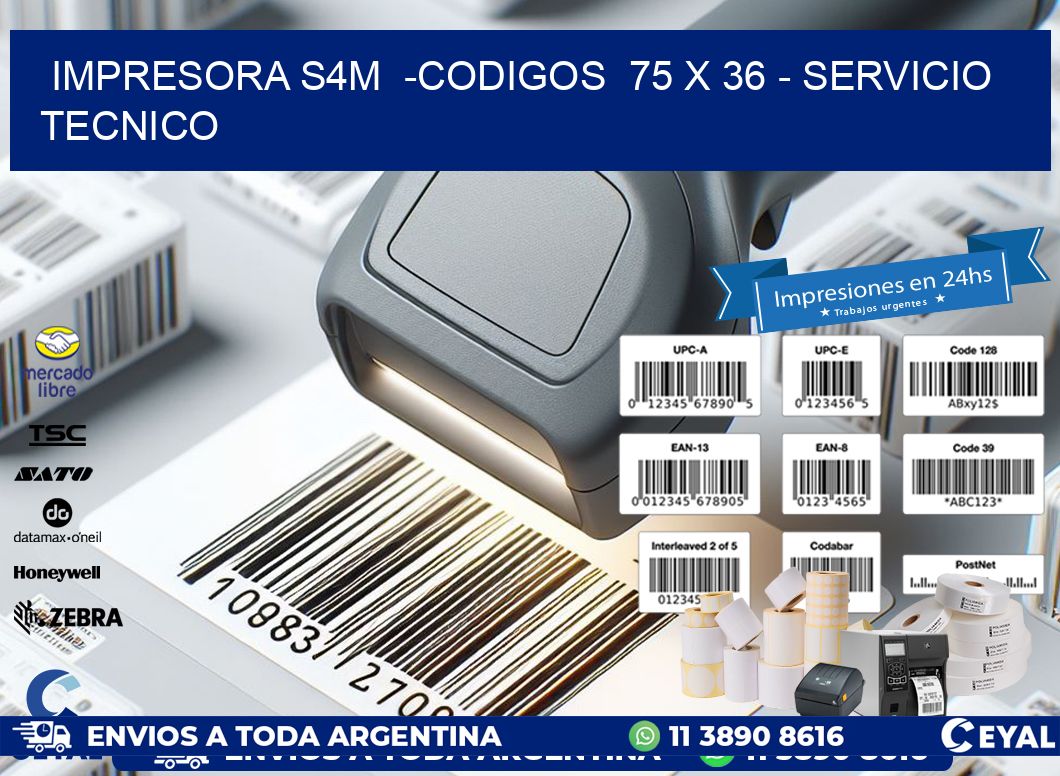 IMPRESORA S4M  -CODIGOS  75 x 36 - SERVICIO TECNICO
