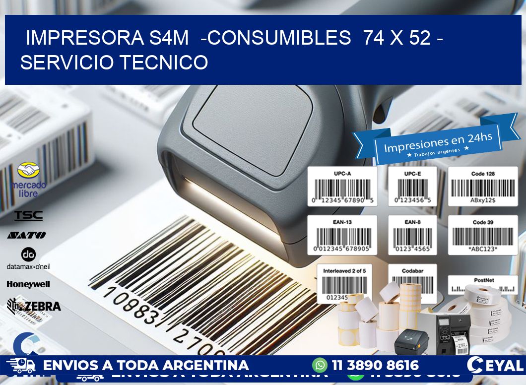 IMPRESORA S4M  -CONSUMIBLES  74 x 52 - SERVICIO TECNICO