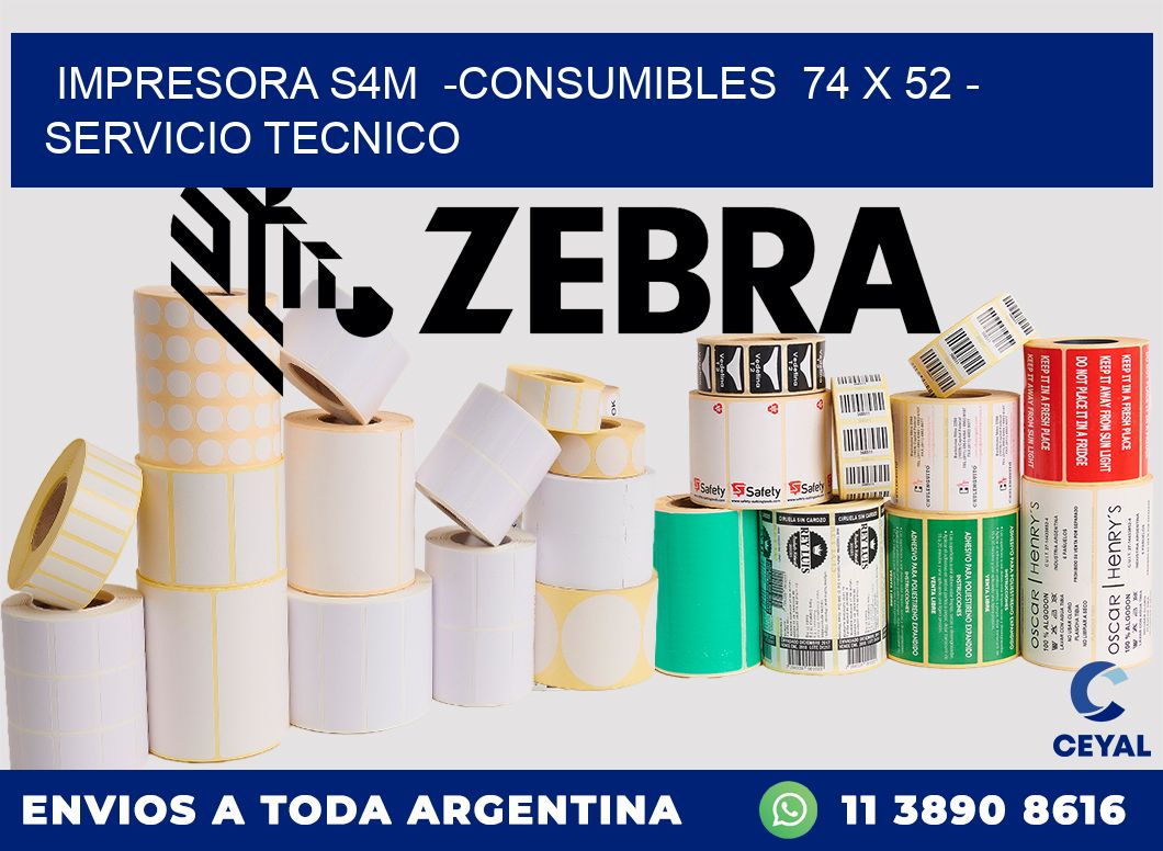 IMPRESORA S4M  -CONSUMIBLES  74 x 52 - SERVICIO TECNICO