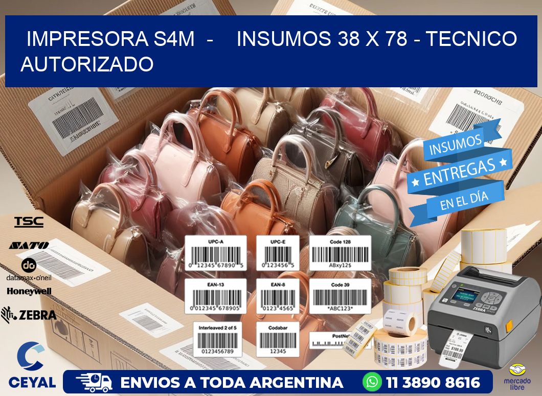 IMPRESORA S4M  –    INSUMOS 38 x 78 – TECNICO AUTORIZADO