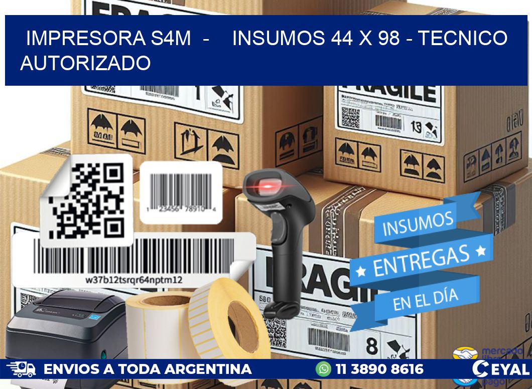 IMPRESORA S4M - INSUMOS 44 x 98 - TECNICO AUTORIZADO