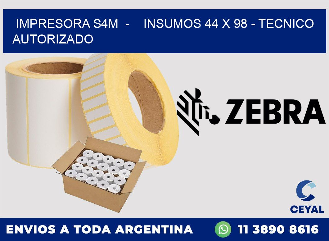 IMPRESORA S4M - INSUMOS 44 x 98 - TECNICO AUTORIZADO
