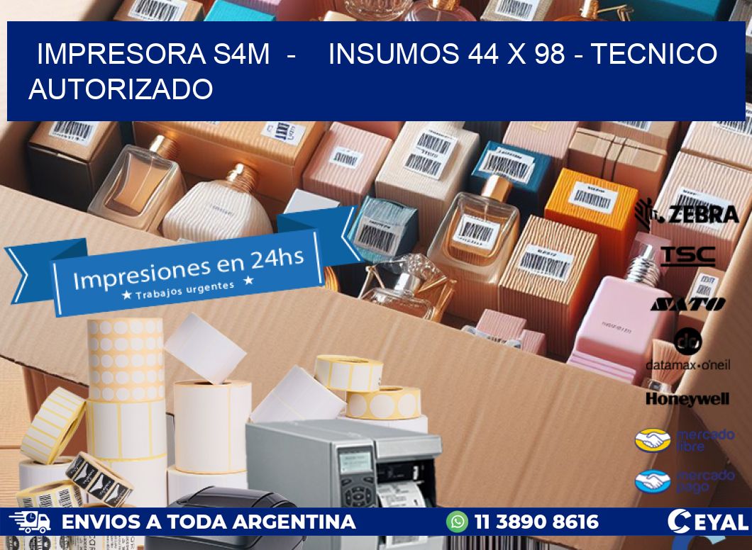 IMPRESORA S4M  –    INSUMOS 44 x 98 – TECNICO AUTORIZADO