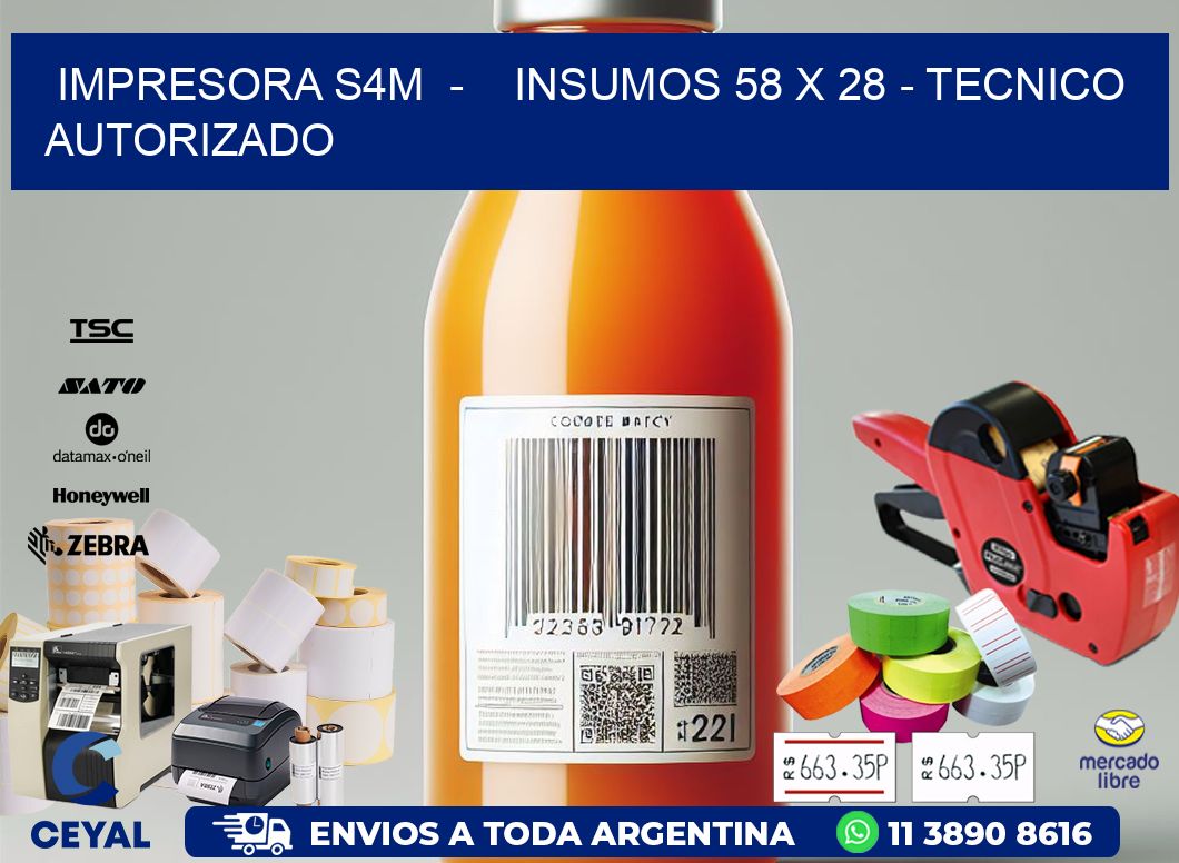 IMPRESORA S4M - INSUMOS 58 x 28 - TECNICO AUTORIZADO