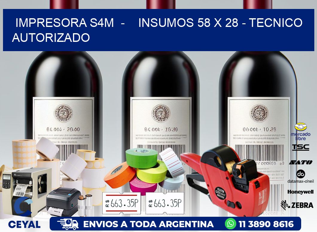 IMPRESORA S4M - INSUMOS 58 x 28 - TECNICO AUTORIZADO