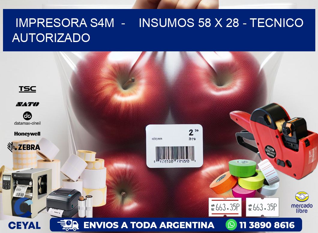 IMPRESORA S4M - INSUMOS 58 x 28 - TECNICO AUTORIZADO