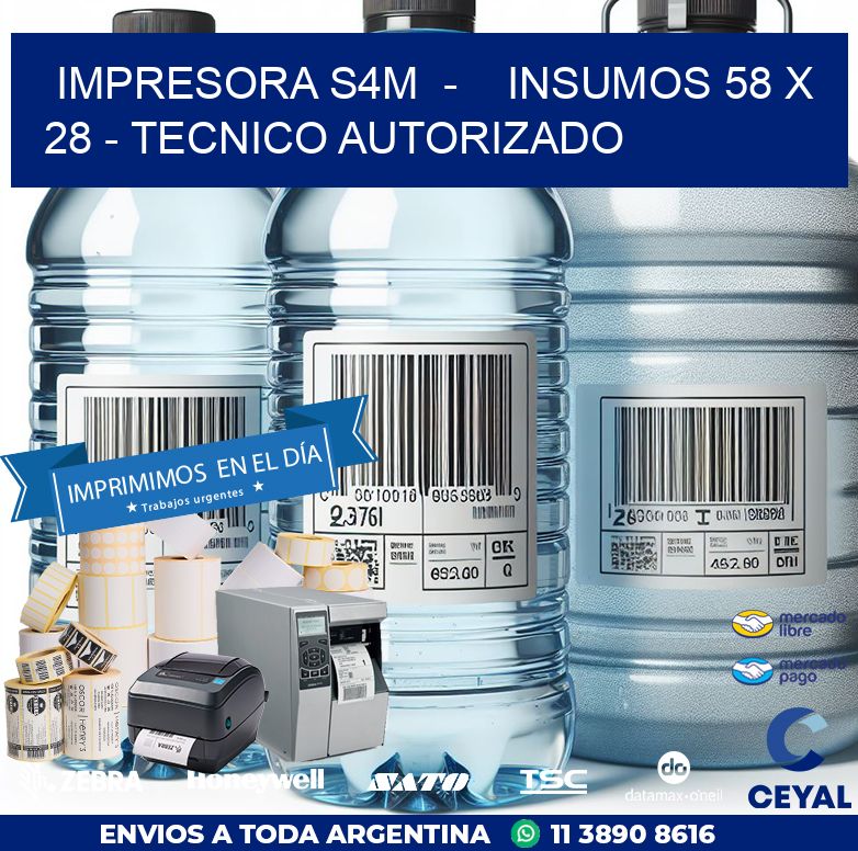 IMPRESORA S4M  –    INSUMOS 58 x 28 – TECNICO AUTORIZADO
