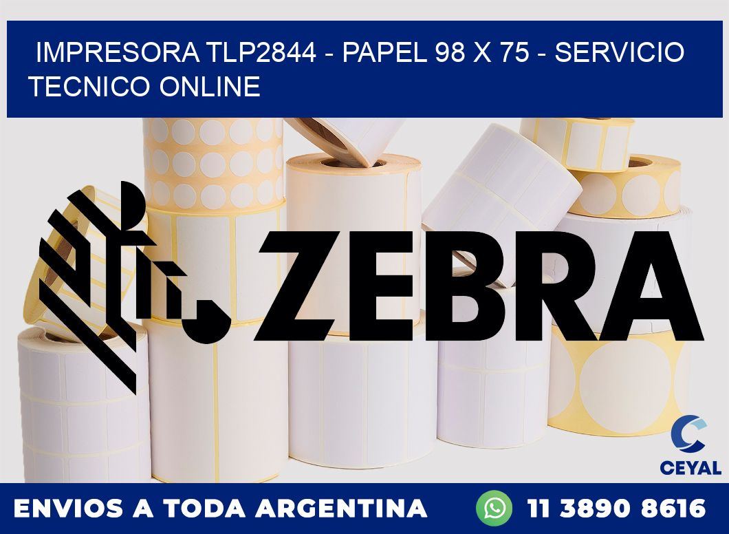 IMPRESORA TLP2844 - PAPEL 98 x 75 - SERVICIO TECNICO ONLINE