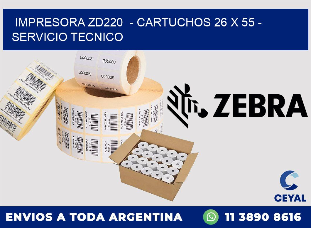 IMPRESORA ZD220 - CARTUCHOS 26 x 55 - SERVICIO TECNICO