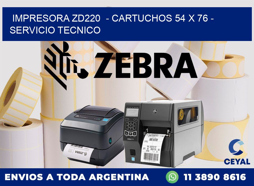 IMPRESORA ZD220  - CARTUCHOS 54 x 76 - SERVICIO TECNICO