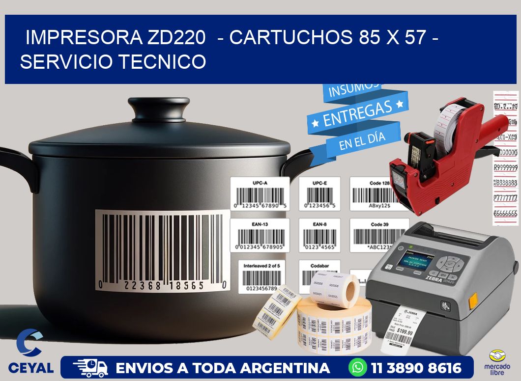 IMPRESORA ZD220  - CARTUCHOS 85 x 57 - SERVICIO TECNICO