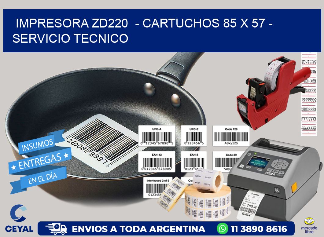 IMPRESORA ZD220  - CARTUCHOS 85 x 57 - SERVICIO TECNICO
