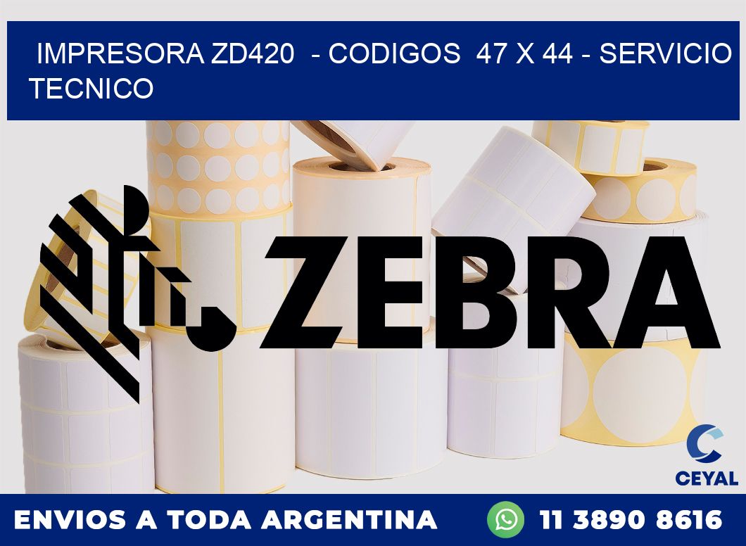 IMPRESORA ZD420 - CODIGOS 47 x 44 - SERVICIO TECNICO