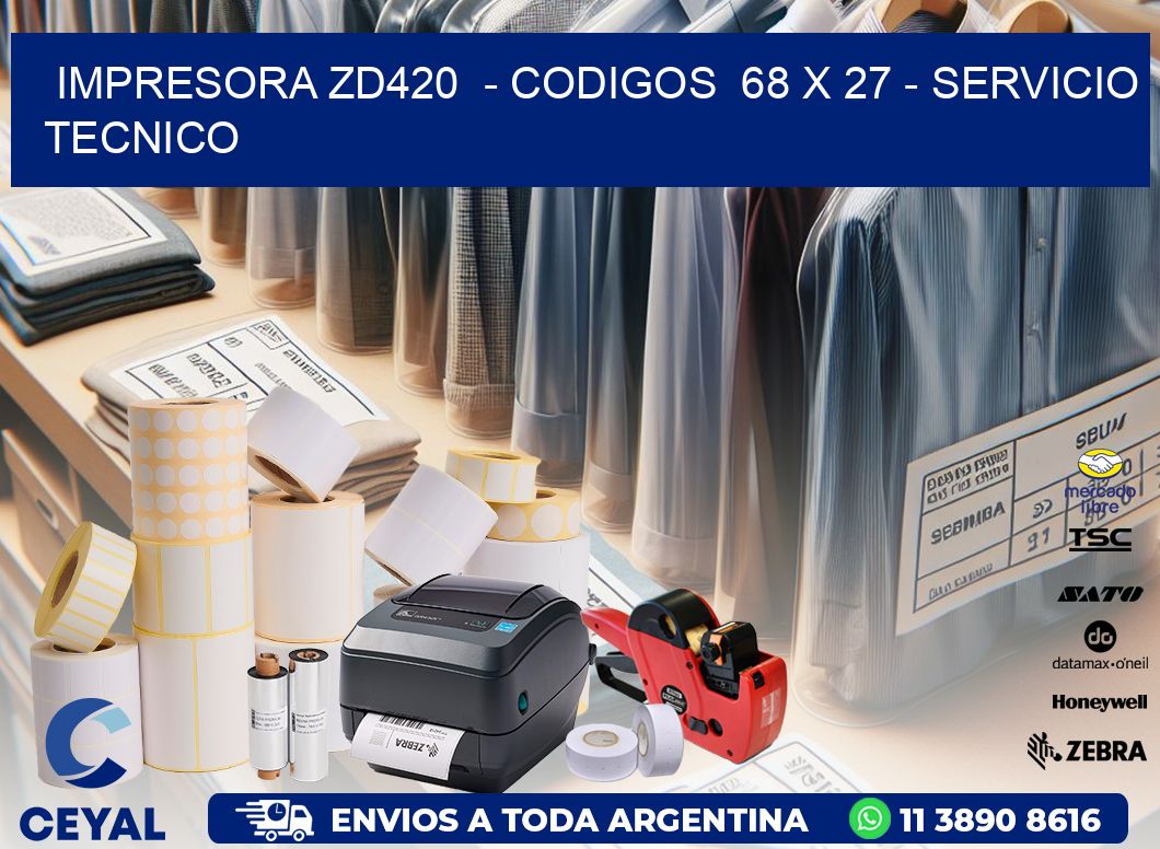 IMPRESORA ZD420  - CODIGOS  68 x 27 - SERVICIO TECNICO