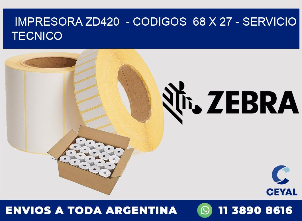 IMPRESORA ZD420  - CODIGOS  68 x 27 - SERVICIO TECNICO