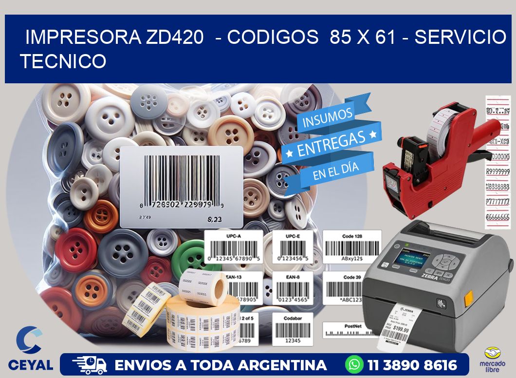 IMPRESORA ZD420  – CODIGOS  85 x 61 – SERVICIO TECNICO