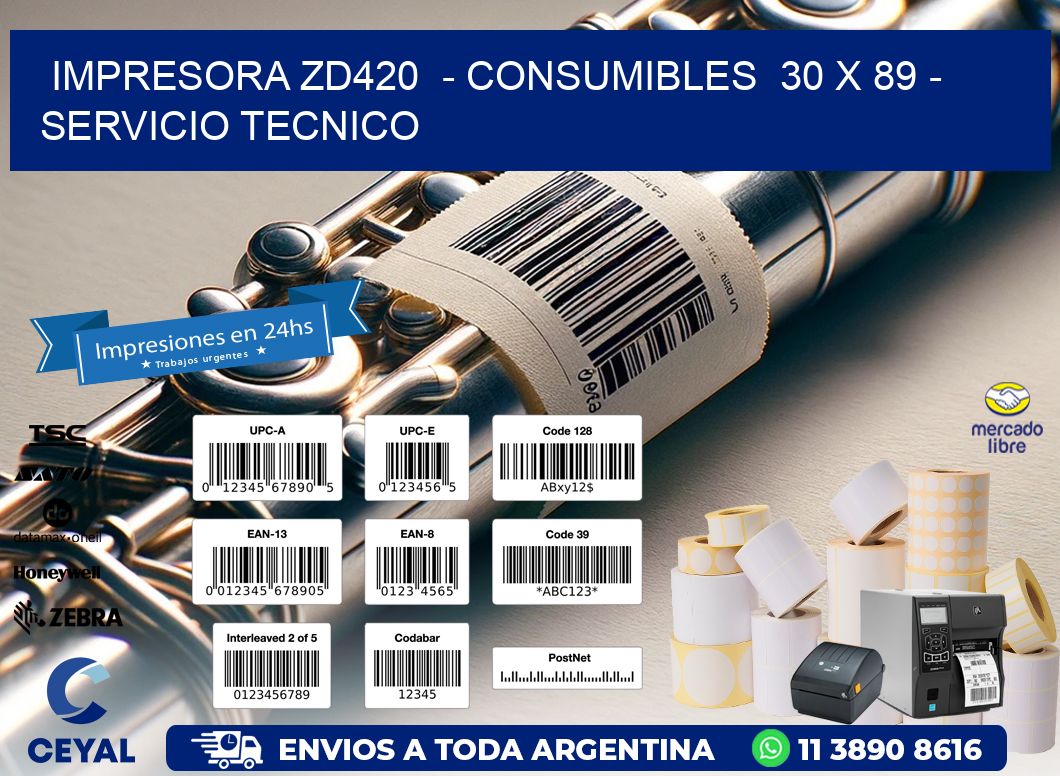 IMPRESORA ZD420 - CONSUMIBLES 30 x 89 - SERVICIO TECNICO