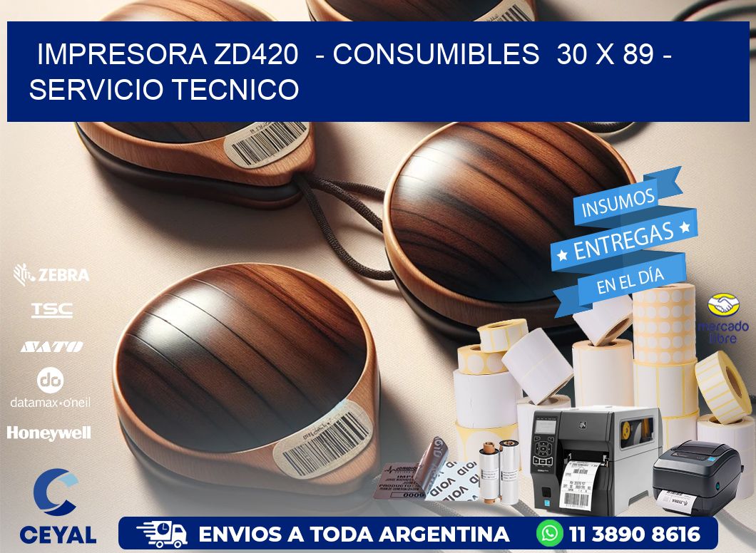 IMPRESORA ZD420 - CONSUMIBLES 30 x 89 - SERVICIO TECNICO
