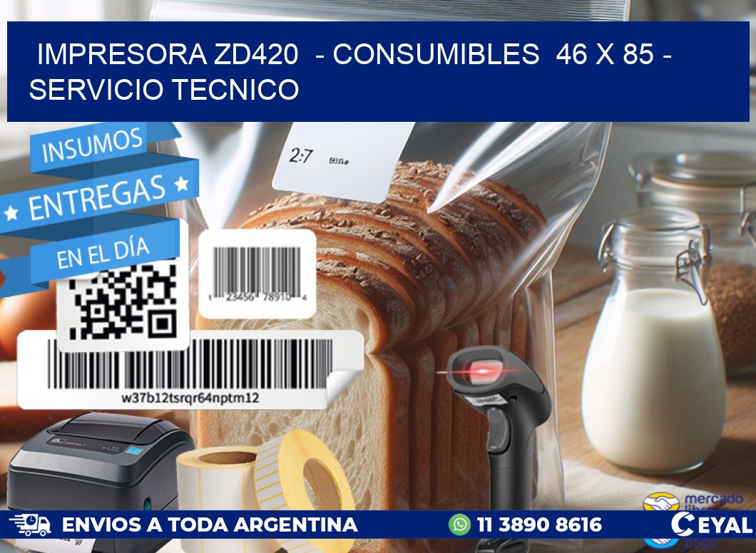 IMPRESORA ZD420  – CONSUMIBLES  46 x 85 – SERVICIO TECNICO