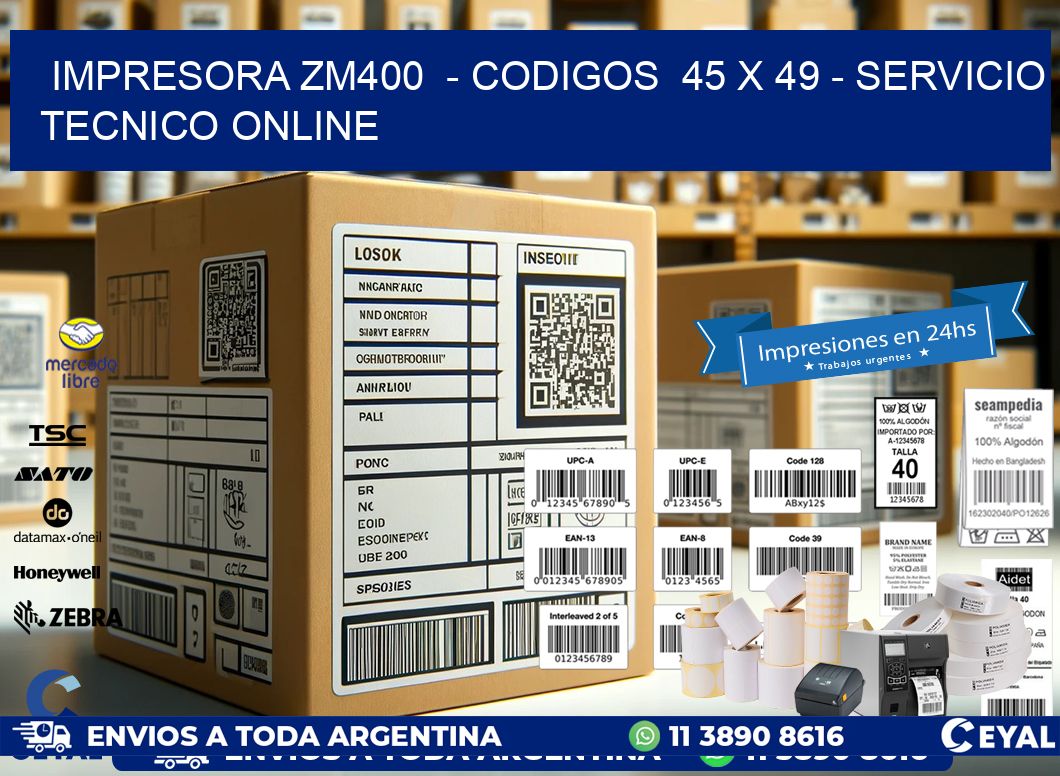 IMPRESORA ZM400  - CODIGOS  45 x 49 - SERVICIO TECNICO ONLINE