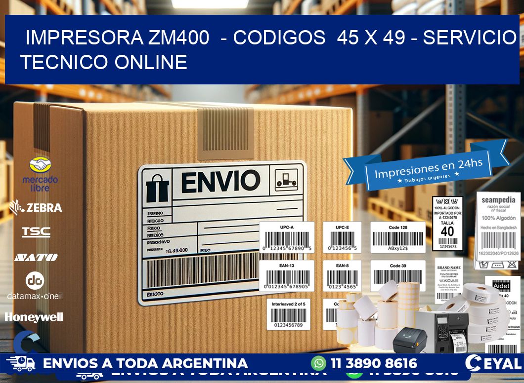 IMPRESORA ZM400  - CODIGOS  45 x 49 - SERVICIO TECNICO ONLINE