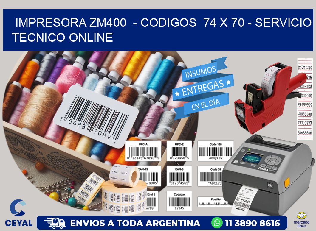 IMPRESORA ZM400  - CODIGOS  74 x 70 - SERVICIO TECNICO ONLINE