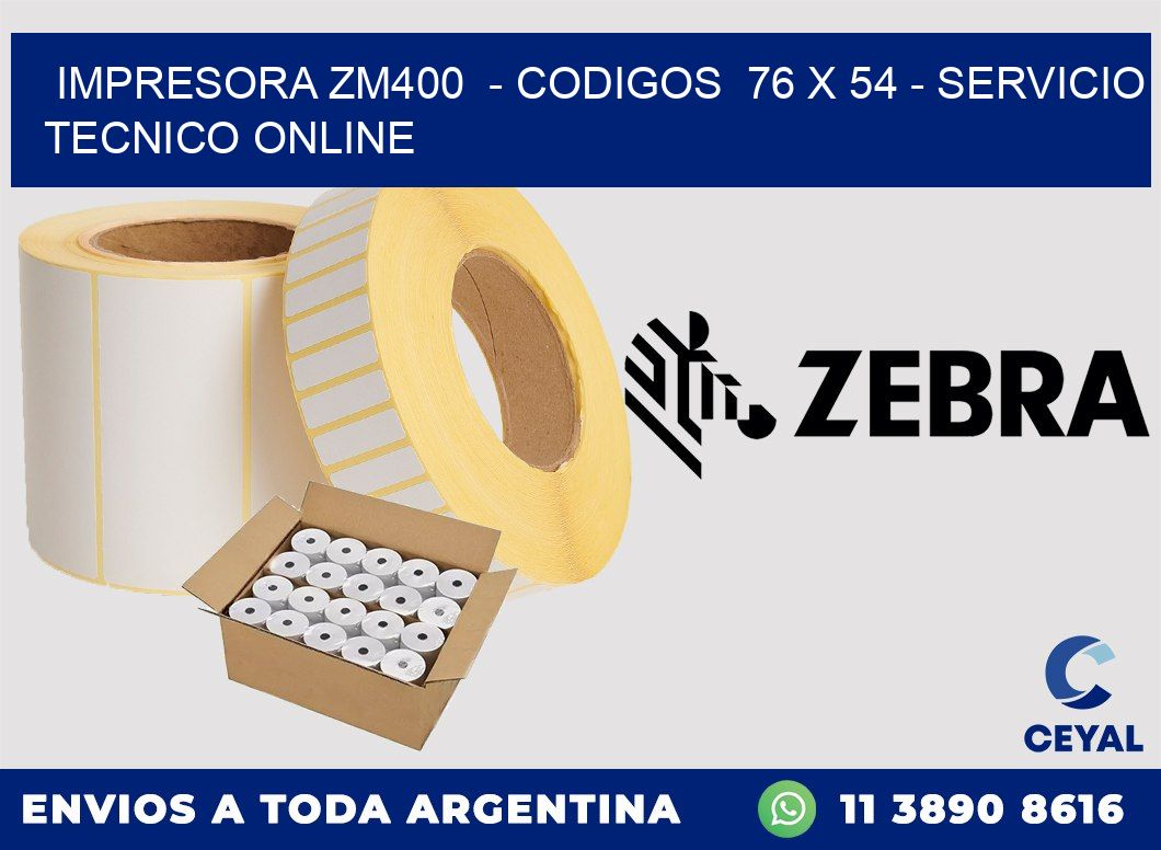 IMPRESORA ZM400  - CODIGOS  76 x 54 - SERVICIO TECNICO ONLINE