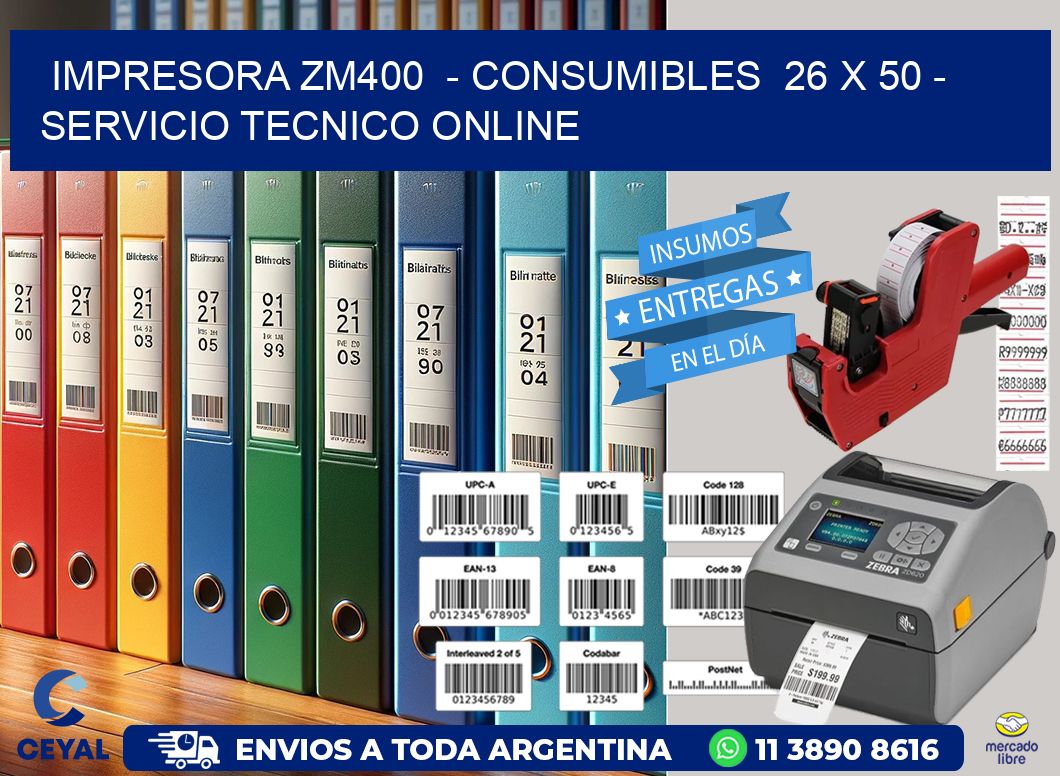 IMPRESORA ZM400  – CONSUMIBLES  26 x 50 – SERVICIO TECNICO ONLINE