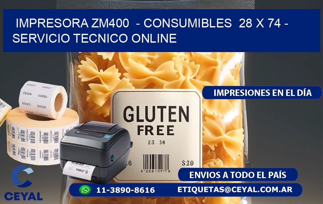 IMPRESORA ZM400  - CONSUMIBLES  28 x 74 - SERVICIO TECNICO ONLINE