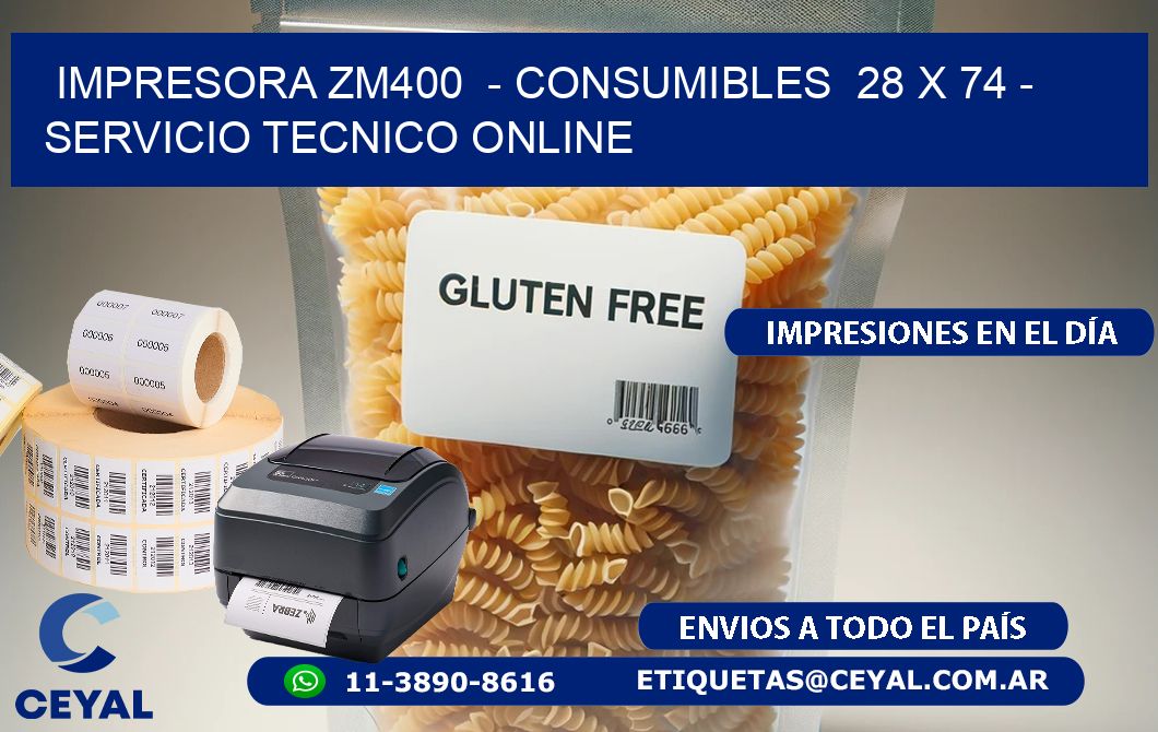 IMPRESORA ZM400  - CONSUMIBLES  28 x 74 - SERVICIO TECNICO ONLINE